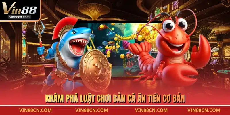 Khám phá luật chơi bắn cá ăn tiền cơ bản