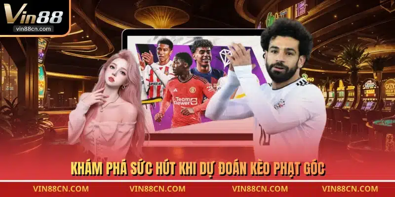 Khám phá sức hút khi dự đoán kèo phạt góc