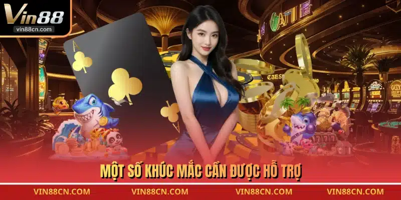 Một số khúc mắc cần được hỗ trợ