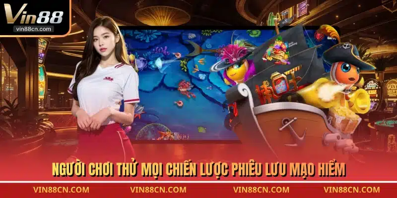 Người chơi thử mọi chiến lược phiêu lưu mạo hiểm