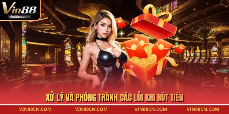 Xử lý và phòng tránh các lỗi khi rút tiền 